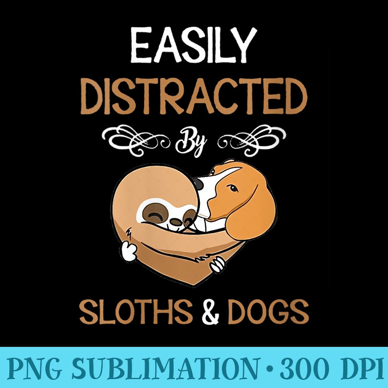 Womens Easily Distracted By Sloths And Dogs Lover - High Resolution PNG Graphic - Bold & Eye-catching
