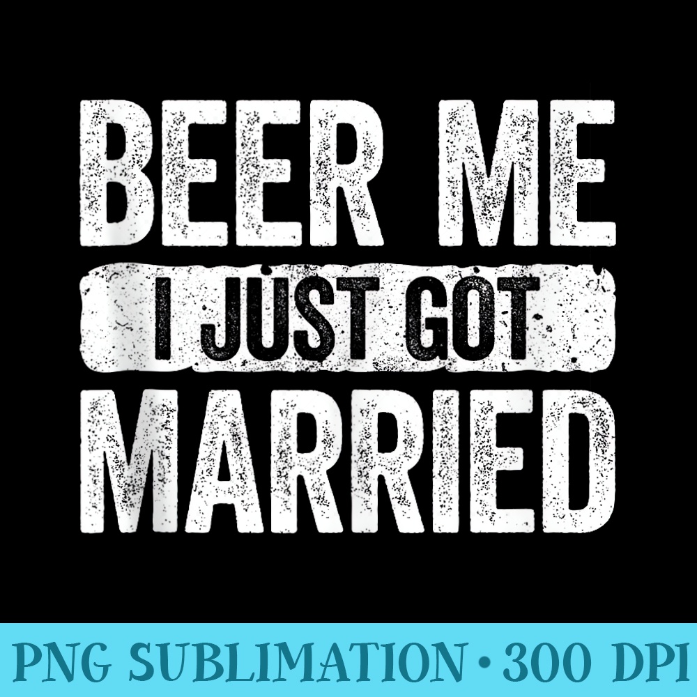 Beer Me I Just Got Married T Wedding Anniversary - Transparent PNG Design - Trendsetting And Modern Collections