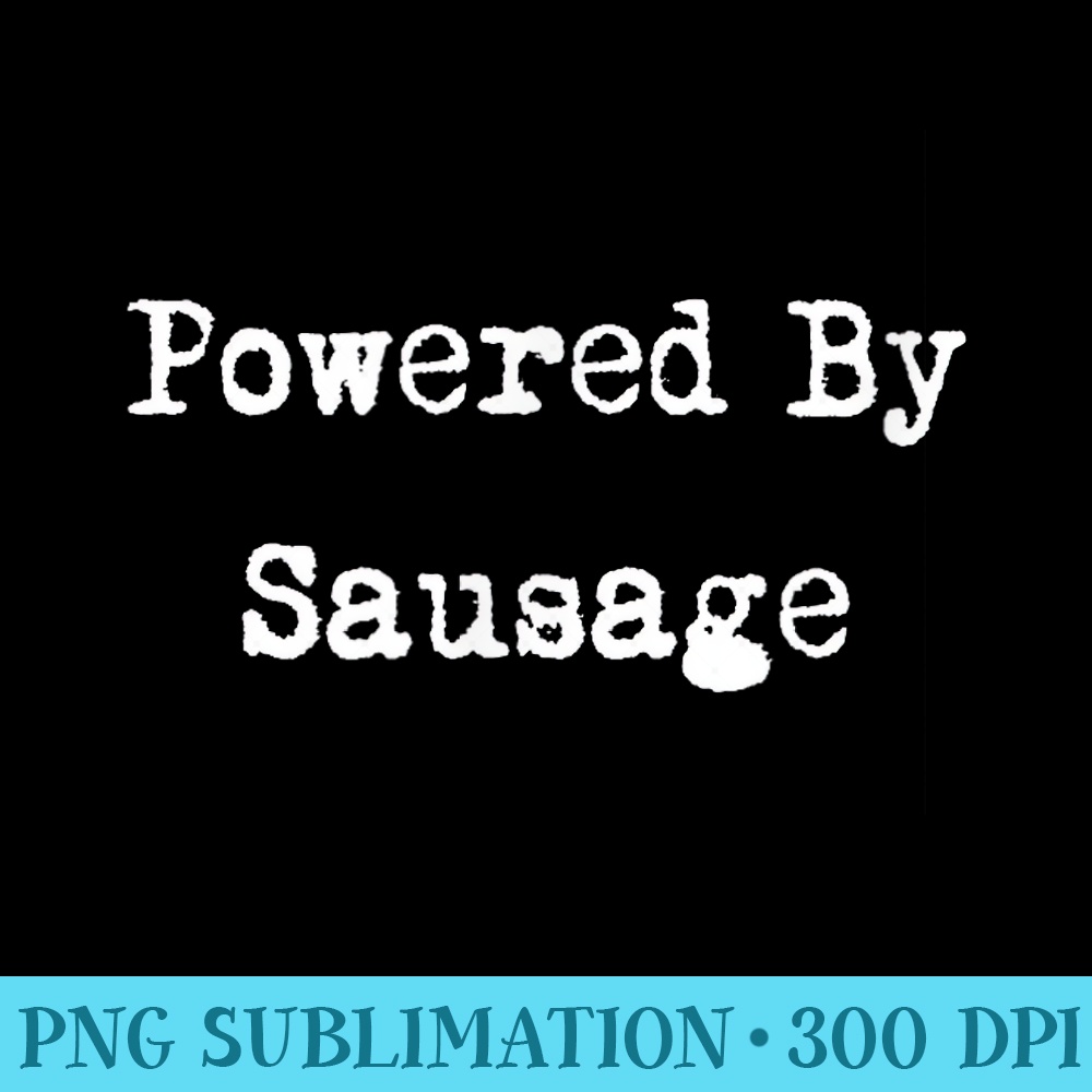 Powered By Sausage Funny bbq Sausages Lover - PNG Clipart Download - Premium Quality PNG Artwork