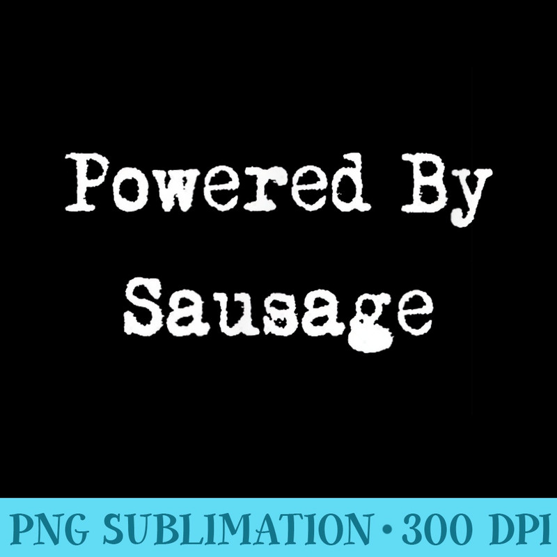 Powered By Sausage Funny bbq Sausages Lover - PNG Clipart Download - Premium Quality PNG Artwork