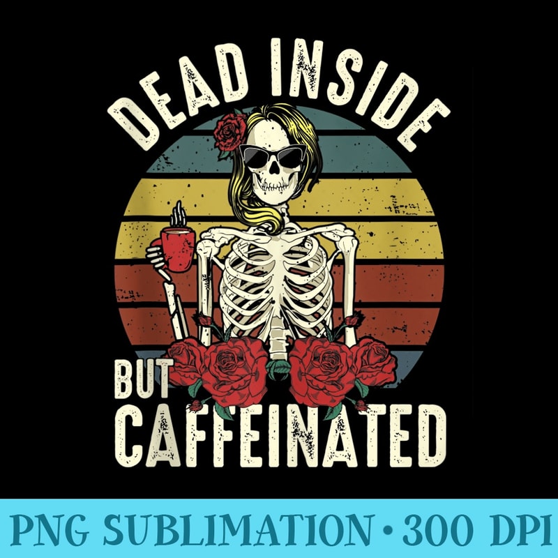 Dead Inside But Caffeinated Vintage Skeleton Drinking Coffee - PNG Vector Download - Add a Festive Touch to Every Day