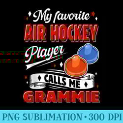 my favorite air hockey player calls me grammie grandma - sublimation images png download