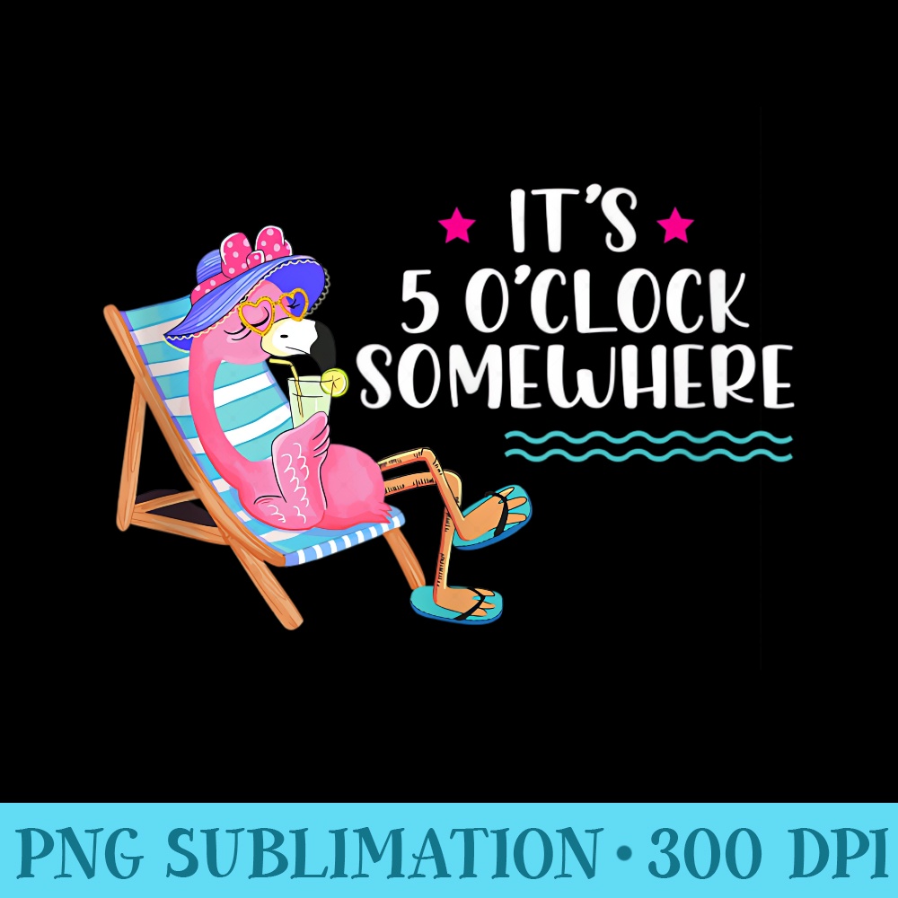 Beach Vacation Drinking Flamingo Its 5 OClock Somewhere - Unique PNG Artwork - High Resolution And Print-Ready Designs