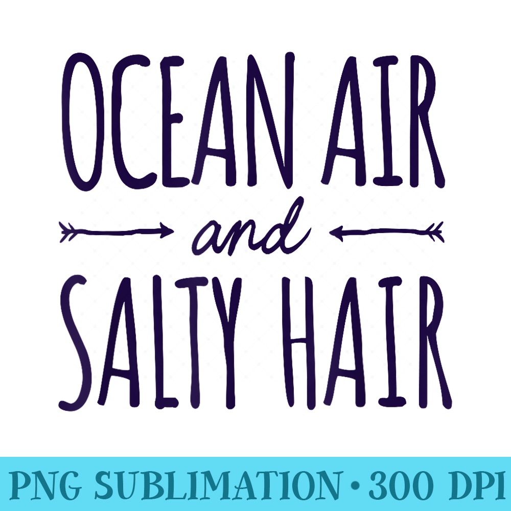 Funny Ocean Air Salty Hair Girls Vacation Summer Throwback - High Quality PNG Files - Unlock Vibrant Sublimation Designs