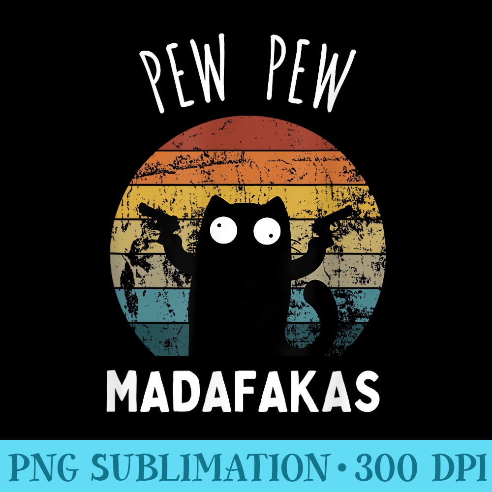 Vintage Black Cat Pew Pew Madafakas Funny - Unique PNG Artwork - High Resolution And Print-Ready Designs