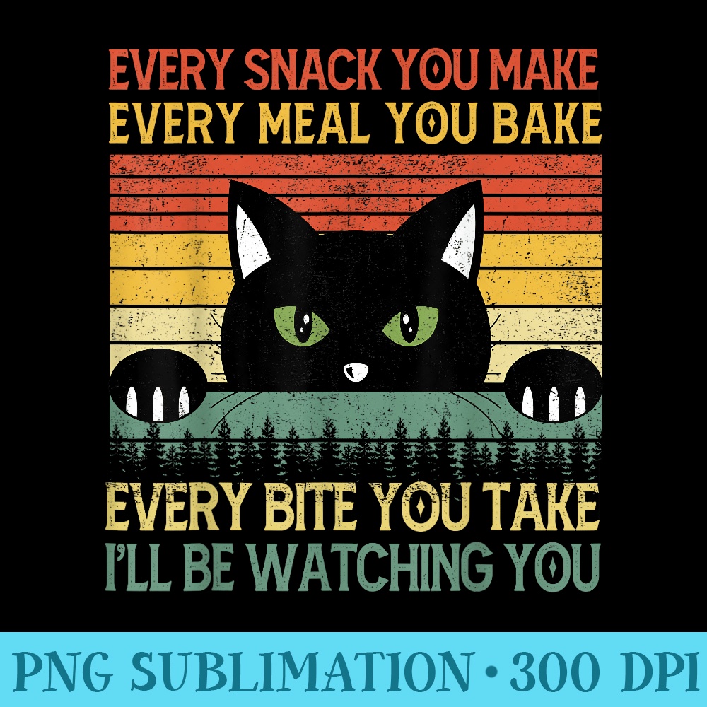 Funny Every Snack You Make Black Cat Mom Dad Vintage - PNG design downloads - Eco Friendly And Sustainable Digital Products