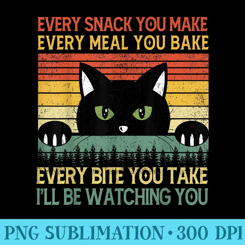 Funny Every Snack You Make Black Cat Mom Dad Vintage - PNG design downloads - Eco Friendly And Sustainable Digital Products