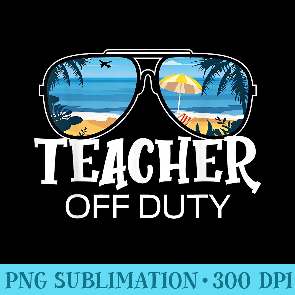 Teacher Off Duty Sunglasses Palm Tree Beach Sunset - Ready To Print PNG Designs - Vibrant and Eye-Catching Typography