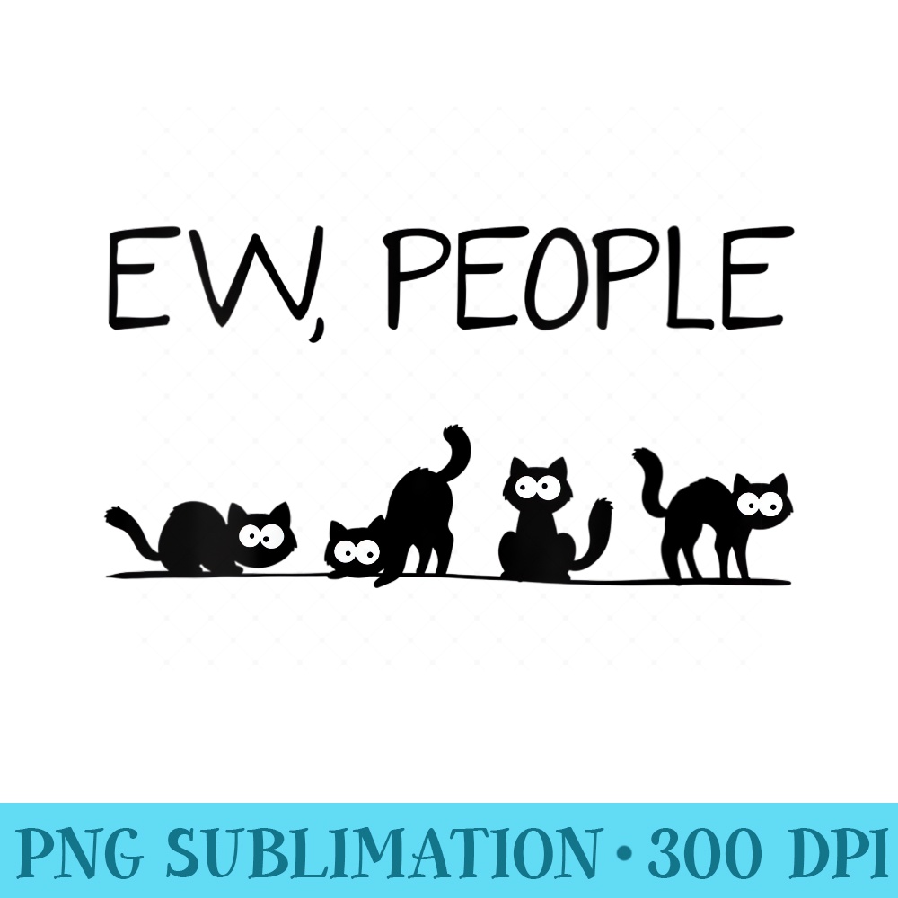 Womens black cat funny womens ew people meow mom and dad cat lovers - PNG Clipart - Transform Your Sublimation Creations