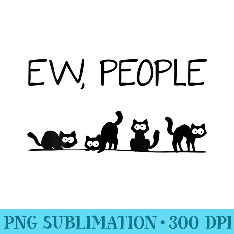 Womens black cat funny womens ew people meow mom and dad cat lovers - PNG Clipart - Transform Your Sublimation Creations