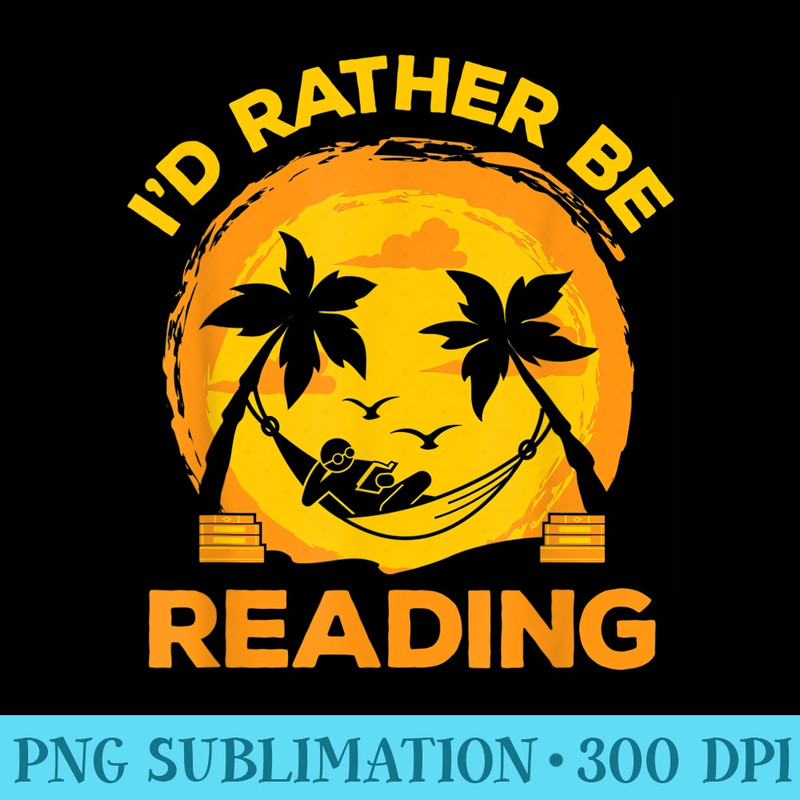 Id Rather Be Reading Beach Reader Book Lover Teachers - Digital PNG Artwork - Instant Access To Downloadable Files