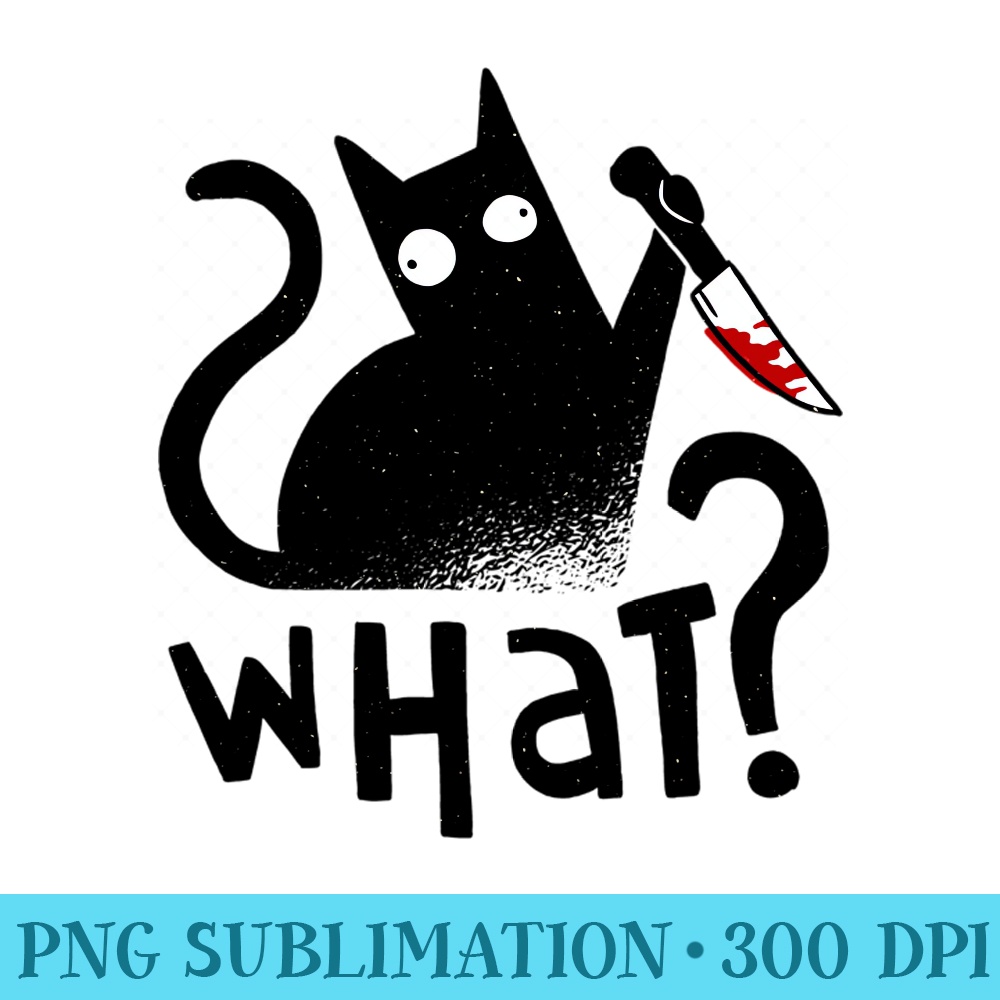 Cat What Cat With Knife Black Cat Murderous Cat Halloween - Printable PNG Graphics - Perfect for Creative Projects