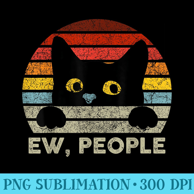 Ew, People Vintage Black Cat For Cat Lover, Cat Mom, Cat Dad - Ready To Print PNG Designs - Perfect for Sublimation Art
