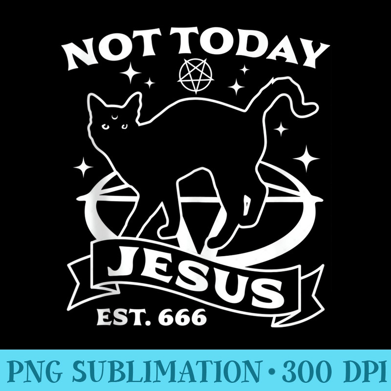 Not Today Jesus Black Cat Satanic Devil Halloween Goth - Ready To Print PNG Designs - Capture Imagination with Every Detail