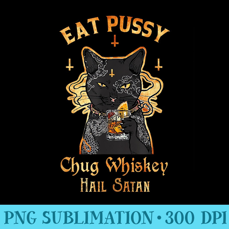 Eat Pussy Chug Whiskey Hail Satan Funny Tattoo Black Cat - High Quality PNG Files - Eco Friendly And Sustainable Digital Products