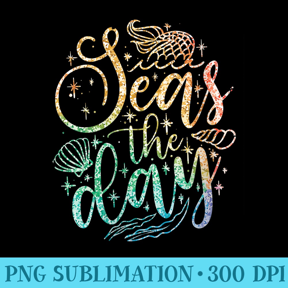 Womens Funny Seas The Day For Women Cool Sea Mermaid Lover - Sublimation PNG Designs - Stunning Sublimation Graphics