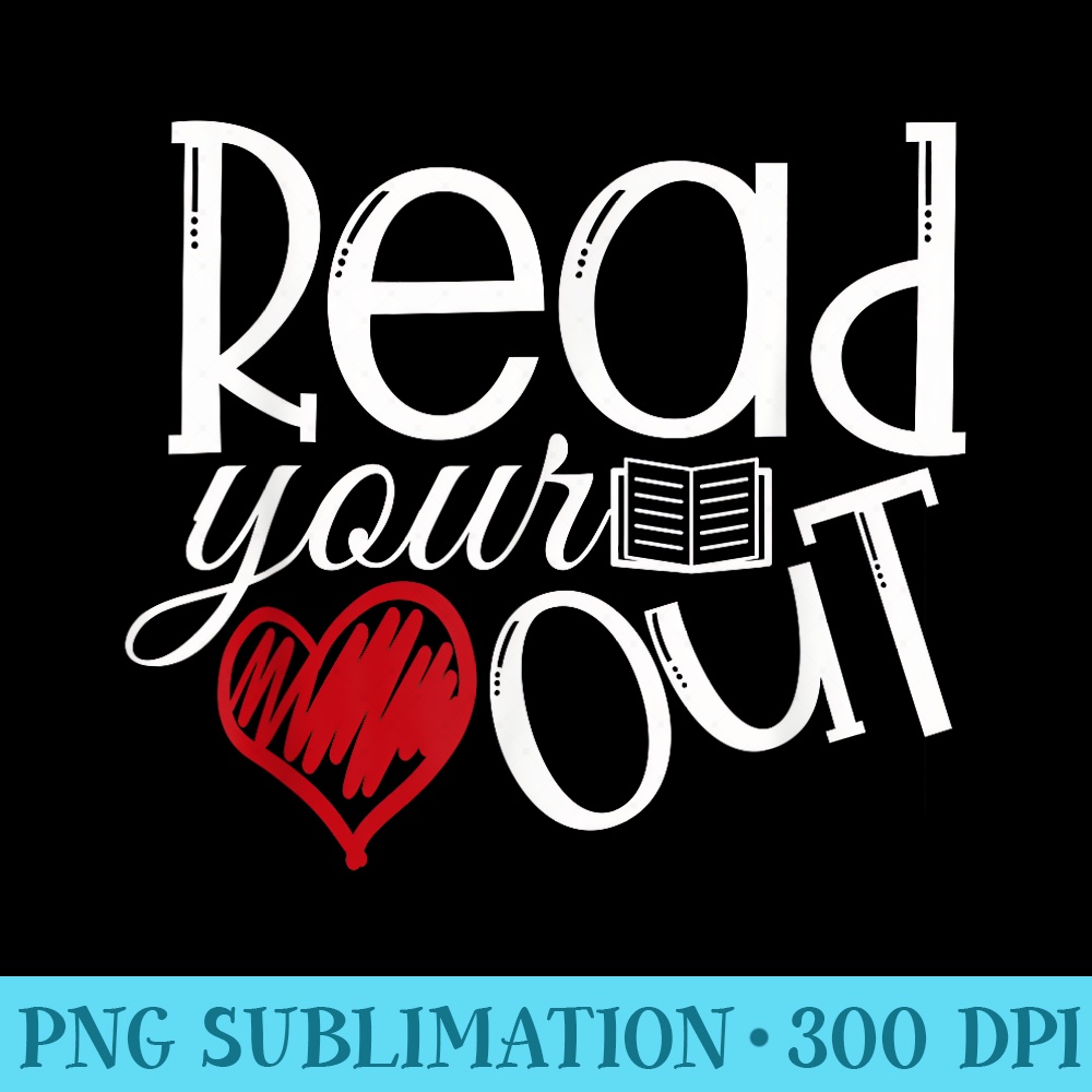 Read Your Heart Out Book Lovers Reading or English Teacher - PNG Clipart Download - Easy-To-Print And User-Friendly Designs