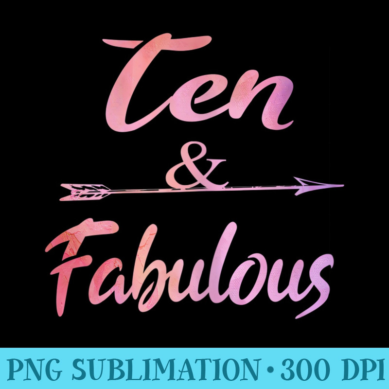 Ten And Fabulous Cute 10th birthday Girl - Unique Sublimation patterns - Instantly Transform Your Sublimation Projects