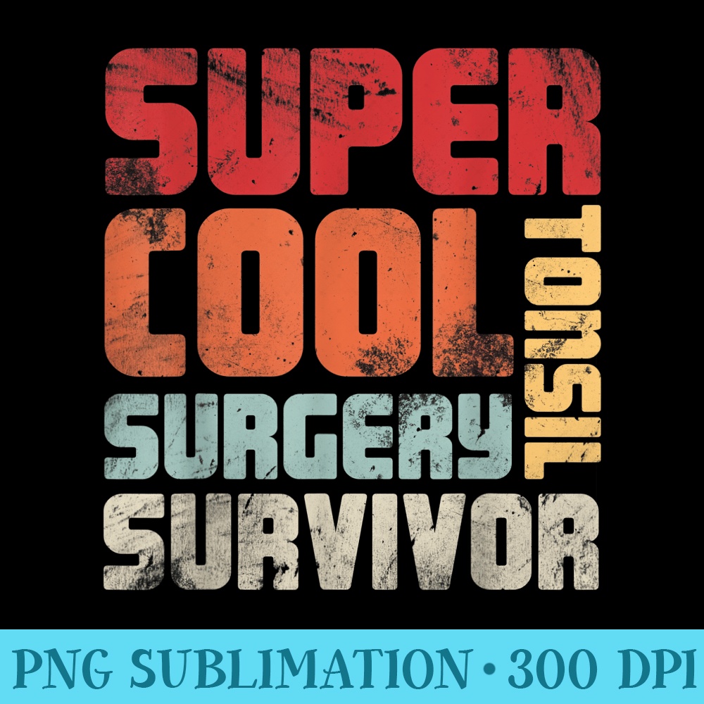 Super Cool Tonsil Surgery Survivor - Ready To Print PNG Designs - Instantly Transform Your Sublimation Projects