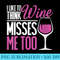Womens Funny Wine Apparel I Like to Think the Wine Misses Me Too - PNG design downloads - Vibrant and Eye-Catching Typography