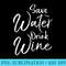 Funny Wine Quote for Women Cute Saying Save Water Drink Wine - Unique Sublimation patterns - Spice Up Your Sublimation Projects