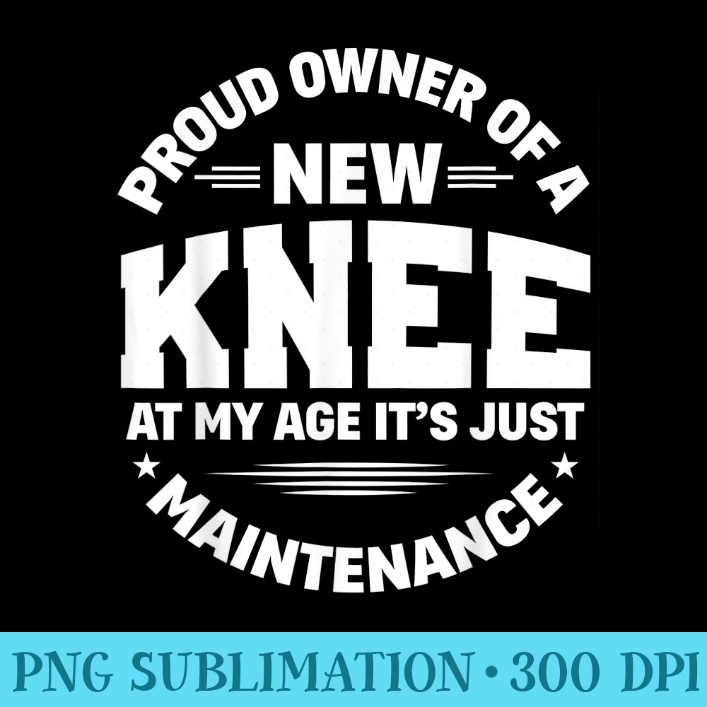 New Knee Replacement Surgery Get Well Recovery Gag - Sublimation graphics PNG - Limited Edition And Exclusive Designs