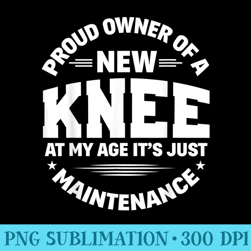 New Knee Replacement Surgery Get Well Recovery Gag - Sublimation graphics PNG - Limited Edition And Exclusive Designs