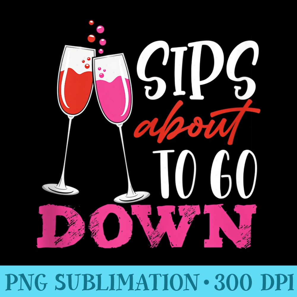 Sips About To Go Down May Contain Wine Tasting - Shirt Print PNG - Enhance Your Apparel with Stunning Detail
