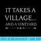 It Takes A Village And A Vineyard Wine Lover Enthusiast - PNG Download Artwork - Boost Your Success with this Inspirational PNG Download