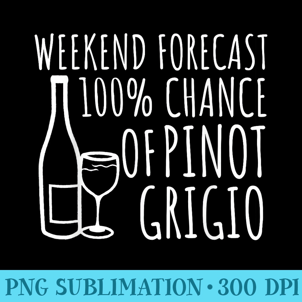 Funny Pinot Grigio Forecast Wine Lover Drinking Wine Mom - Stylish Shirt PNG - Bring Your Designs to Life
