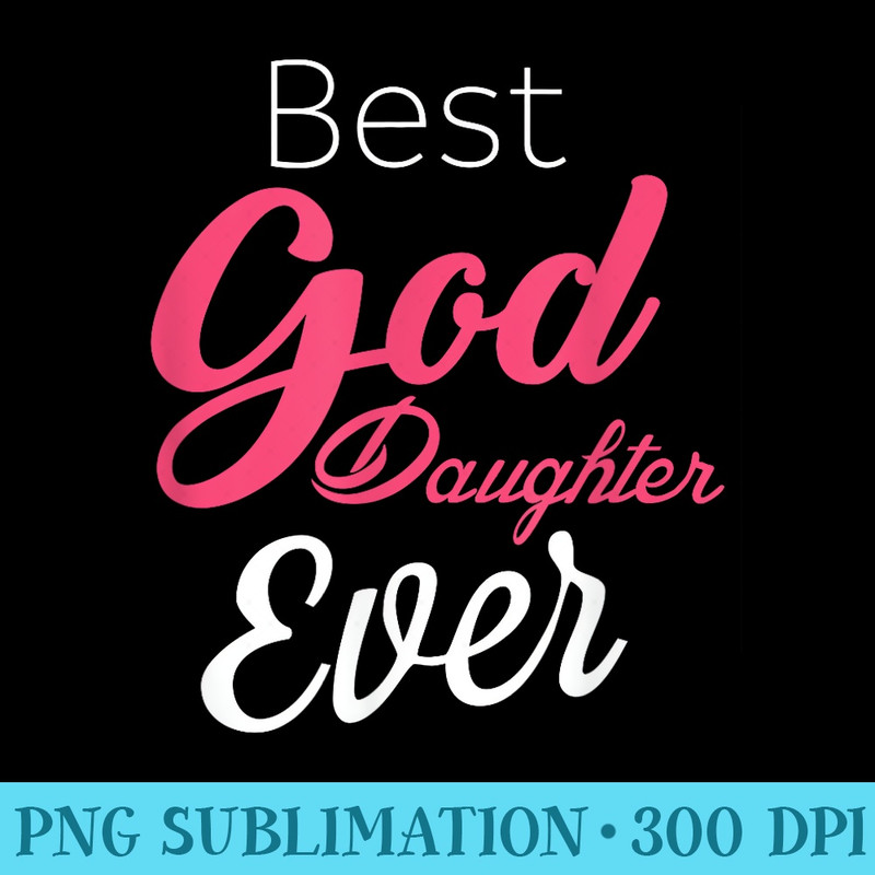 Goddaughter Best Goddaughter Ever - Shirt Artwork PNG - Perfect for Creative Projects