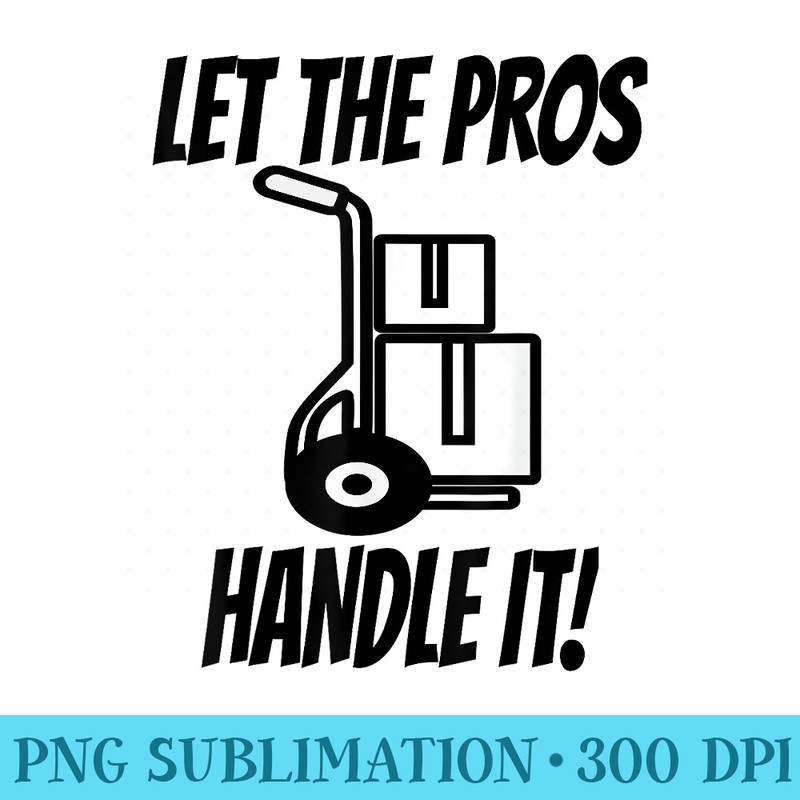 Let The Pros Handle It Moving Dolly TMovers - High Resolution PNG Download - Premium Quality PNG Artwork