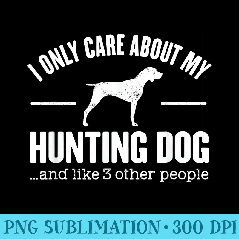 Hunting Dog Dog Saying T Dog Owner - Transparent Shirt Clip Art - Perfect for Sublimation Mastery