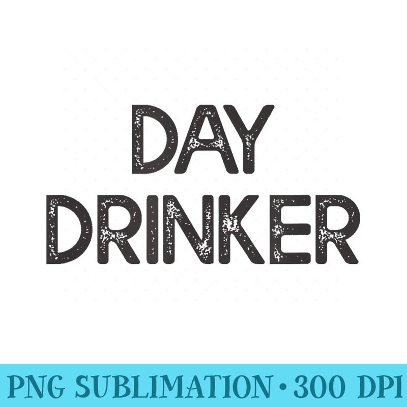 Day Drinker Funny Drinking - Transparent PNG Download - Capture Imagination with Every Detail