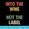 Womens Wine Into the Wine Not the Label Funny Wine Drinking - Transparent PNG Download - Instantly Transform Your Sublimation Projects
