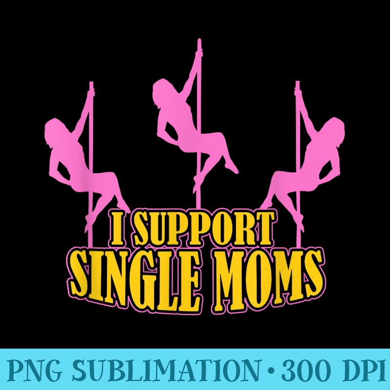 I Support Single Moms, Mens Divorce Party - Free PNG Download - Quick And Seamless Download Process