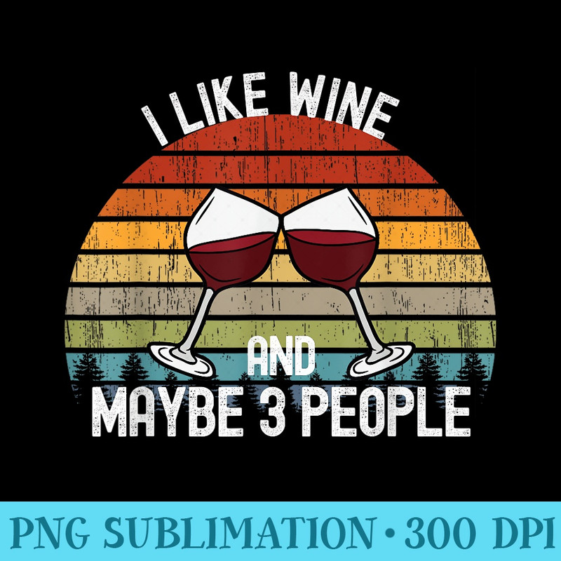 I Like Wine and Maybe 3 People - PNG Image Download - Bold & Eye-catching