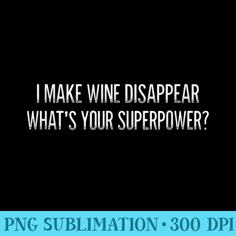 I Make Wine Disappear Whats Your Superpower Vintage - PNG Image Download - Unlock Vibrant Sublimation Designs