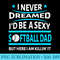 I Never Dreamed Id Be a Sexy Softball Dad Funny - PNG File Download - Enhance Your Apparel with Stunning Detail