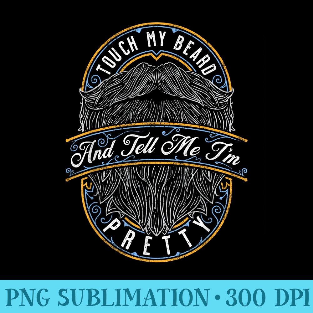 Touch My Beard And Tell Me Im Pretty Distressed - PNG Graphics Download - Premium Quality PNG Artwork