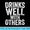 s Drinks Well With Others T Drinking - PNG Image Library Download - Spice Up Your Sublimation Projects
