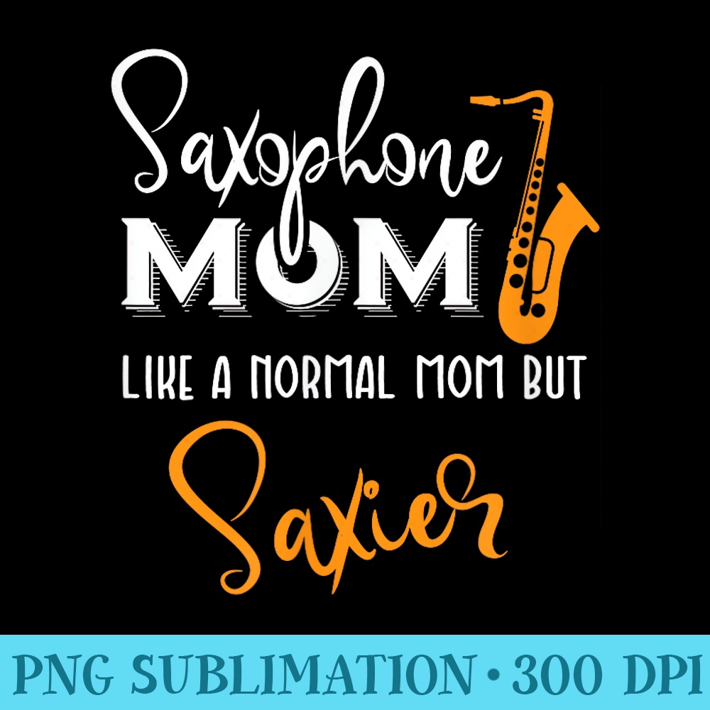 Saxophone Mom Like A Normal but Saxier Instrument - PNG Download Library - Versatile And Customizable Designs
