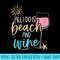 Funny Alcohol Summer shirts, ALL I DO IS BEACH AND WINE - PNG Download Clipart - Stunning Sublimation Graphics