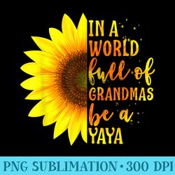 in a world full of grandmas be a yaya mothers day - download png images