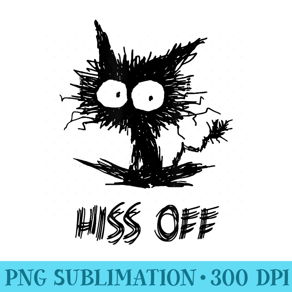 Hiss Off Funny Cat Black Cat Funny Halloween - PNG Design Files - Instant Access To Downloadable Files
