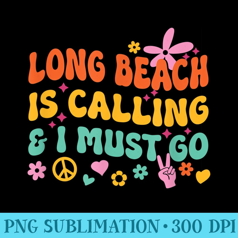Long Beach Is Calling And I Must Go - Mug Sublimation PNG - Add a Festive Touch to Every Day