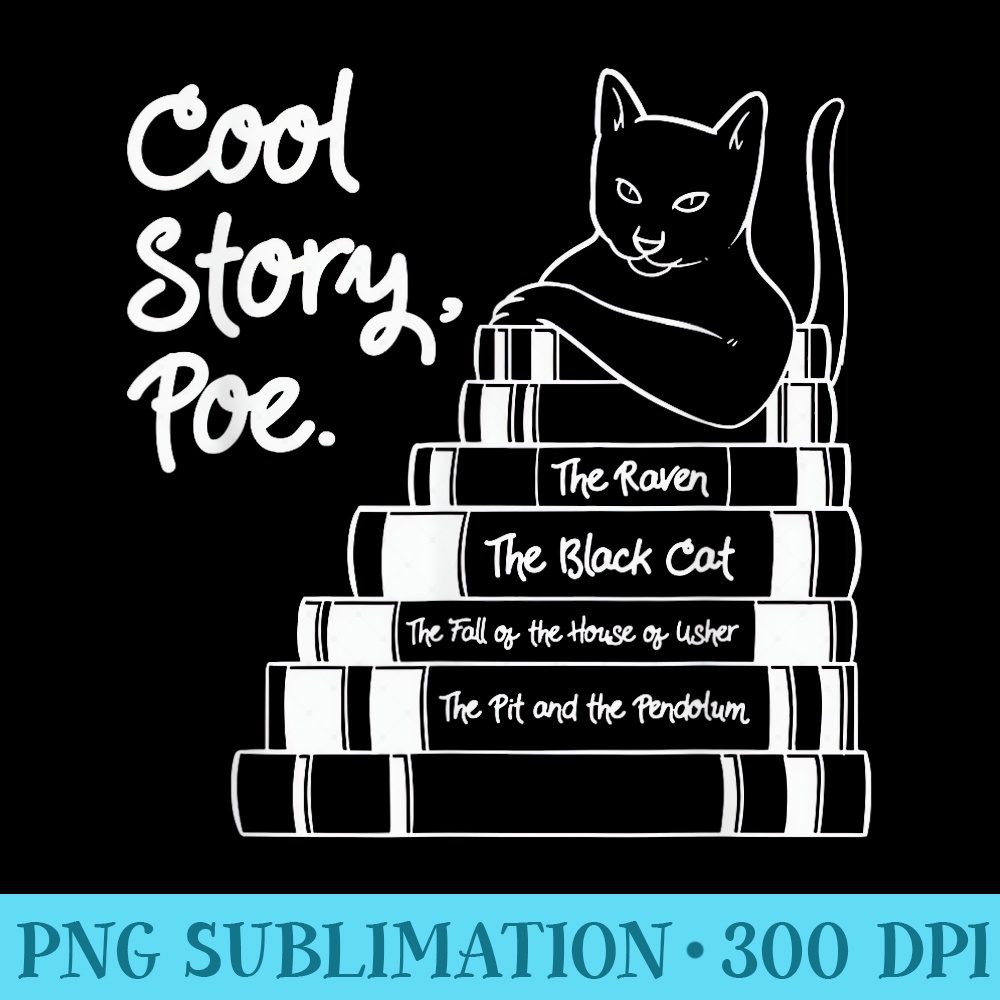 Cool Story Poe Black Cat Edgar Allan Poe - Unique Sublimation PNG Download - Easy-To-Print And User-Friendly Designs