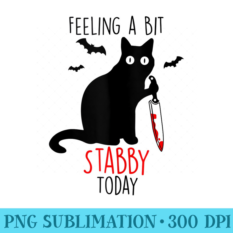 Funny Feeling a Bit Stabby Today Black Cat Halloween - Printable PNG Graphics - Limited Edition And Exclusive Designs