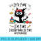 Black Cat Its Fine Im Fine Everything 1st Grade Teachers - PNG Graphics - Lifetime Access To Purchased Files