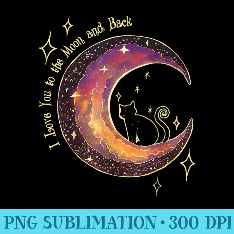 I Love You to the Moon and Back Black Cat And Moon Halloween - Trendy PNG Designs - Fashionable and Fearless